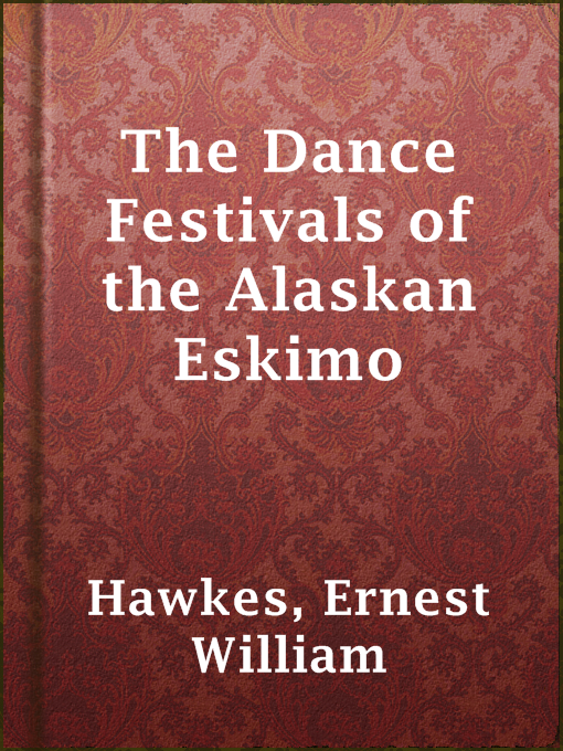 Title details for The Dance Festivals of the Alaskan Eskimo by Ernest William Hawkes - Available